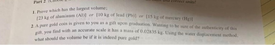 Part 2 L un correct tits! 1. Prove which has the largest volume; 123 kg of aluminum (Al)] or [10 kg of um (Al)] or [10 kg of