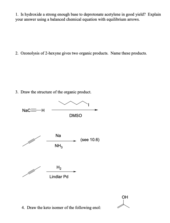 1. Is hydroxide a strong enough base to deprotonate acetylene in good yield? Explain your answer using a balanced chemical eq