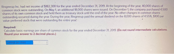 Ringmeup Inc. had net income of $182,300 for the year ended December 31, 2019. At the beginning of the year, 40,000 shares of