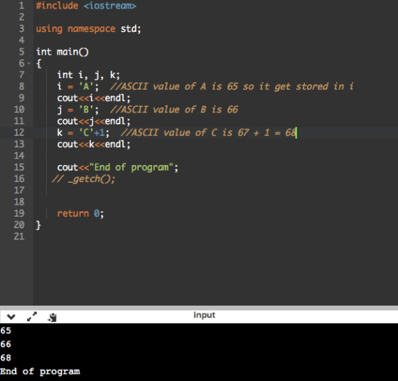1 #include <iostream> 4 7 3 using namespace std; 5 int main() 6- { int i, j, k; 8 i A; //ASCII value of A is 65 so it get s