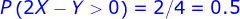 P (2X - Y>0) = 2/4 = 0.5