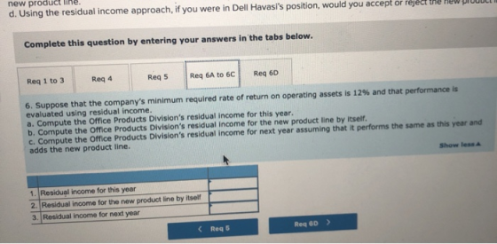 d. Using the residual income approach, if you were in Dell Havasis position, would you accept or reject new Complete this qu