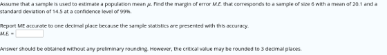Assume that a sample is used to estimate a population mean u. Find the margin of error M.E. that corresponds to a sample of s