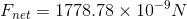 F_{net} = 1778.78 \times 10^{-9}N