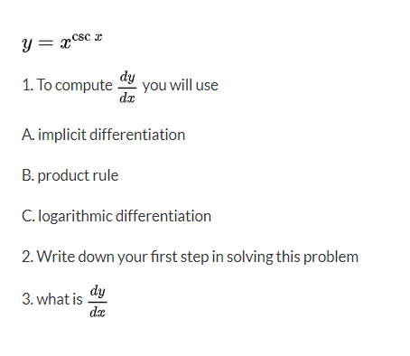 y = = CSC 2 1. To compute dy you will use d. A. implicit differentiation B. product rule C. logarithmic differentiation 2. Wr