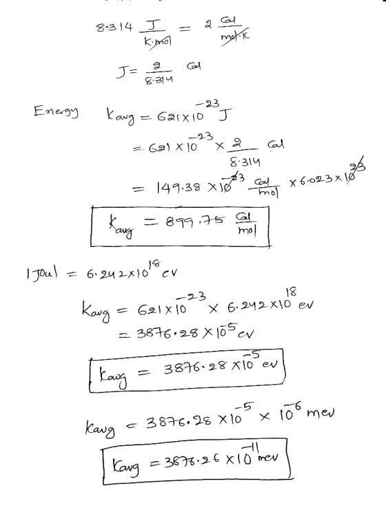 3:314 years ago the Ja can 8314 -23 Energy Karg = 621x10 J = 621x10x a Cal 8.314 = 149.38 xóts com 6.023x 10% Kany = 899,75 c