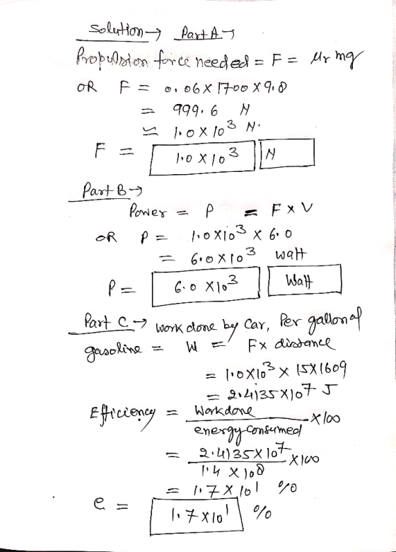 SolutionPart A opdon force needed= F oR F = o6X 70o X 9, 999. 6 3 N 3 hоX1о Part B Power ГоxIо х 6. wat oR Wat со X13 by Car,