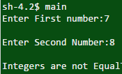 sh-4.2$ main Enter First number:7 Enter Second Number:8 Integers are not Equal