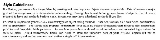 Style Guidelines: For Part A, you are to solve the problem by creating and using MyDate objects as much as possible. This is