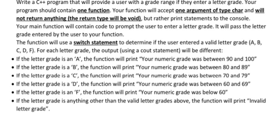 Write a C++ program that will provide a user with a grade range if they enter a letter grade. Your program should contain one