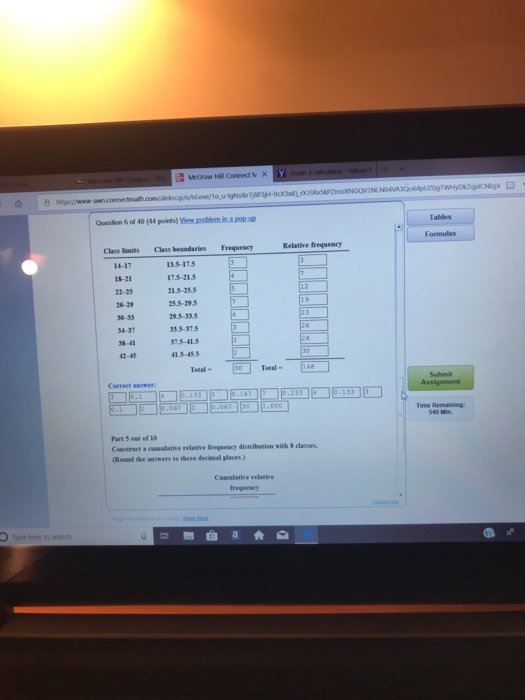 Tables Formulas Class lmits Class boundaries Frequency 13.5-17.5 17.5-215 Relative frequency 25.5-19.5 29.3-33.5 35-37.5 37.5 413 415 455 34-37 Total Correct answer Part 5 out of 10 Conntract a cusulative relative frequency distribarion with 5 classes (Roand the anwers o three decimal places) Cumslative relathe fregaeacy pe here to search