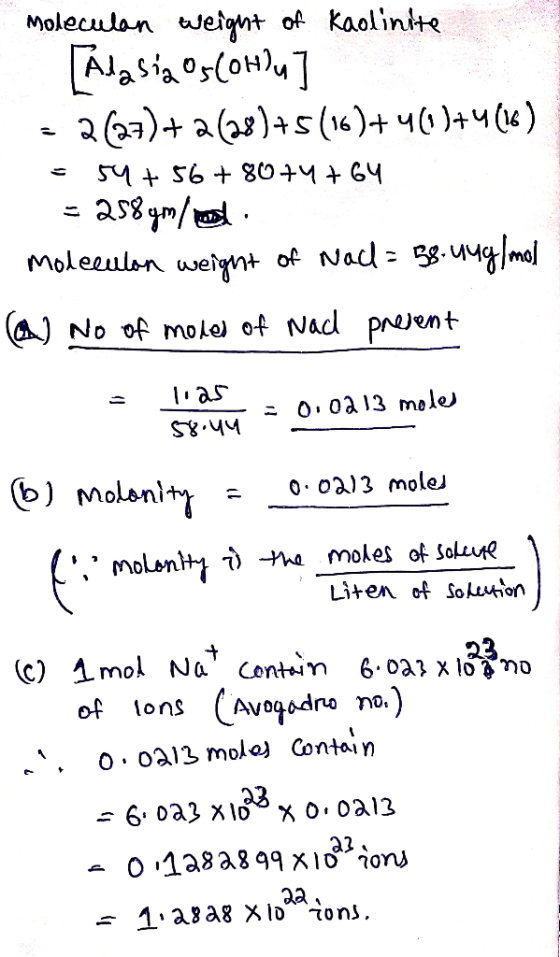 Moleculan weight of kaolinite Nasia oslonh ] 2 (27)+ a (28)+s (16)+ 4(1)+4(6) 54+ 56+ 80+4+64 = as8 gm/d. Moleeulon weignt of