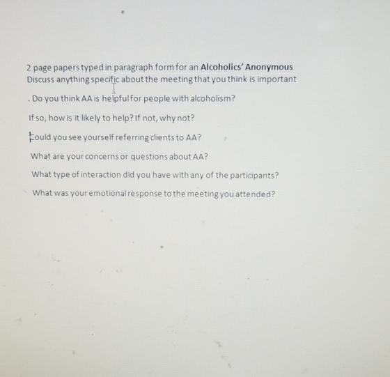 2 page papers typed in paragraph form for an Alcoholics Anonymous Discuss anything specific about the meeting that you think