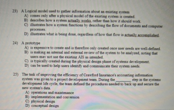 23) A Logical model used to gather information about an existing system A) comes only after a physical model of the existing