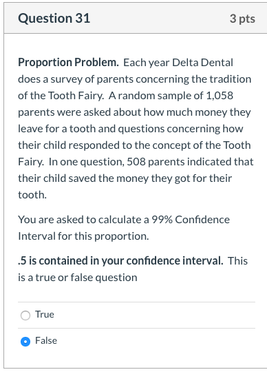 Question 31 3 pts Proportion Problem. Each year Delta Dental does a survey of parents concerning the tradition of the Tooth F