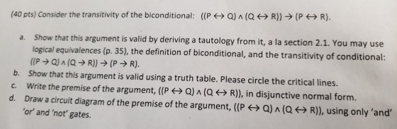 (40 pts) Consider the transitivity of the biconditional: ((P HQ ) ^ ( Q R )) → ( P R ). a. Show that this argument is valid b