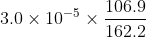 3.0 \times 10^{-5} \times \frac{106.9}{162.2}
