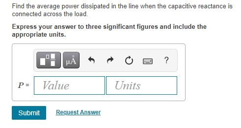 Find the average power dissipated in the line when the capacitive reactance is connected across the load. Express your answer
