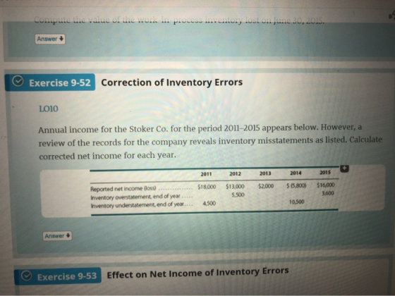 Compute the value of the work in proces cony lost on June 30, 2015. Answer Exercise 9-52 Correction of Inventory Errors LOIO