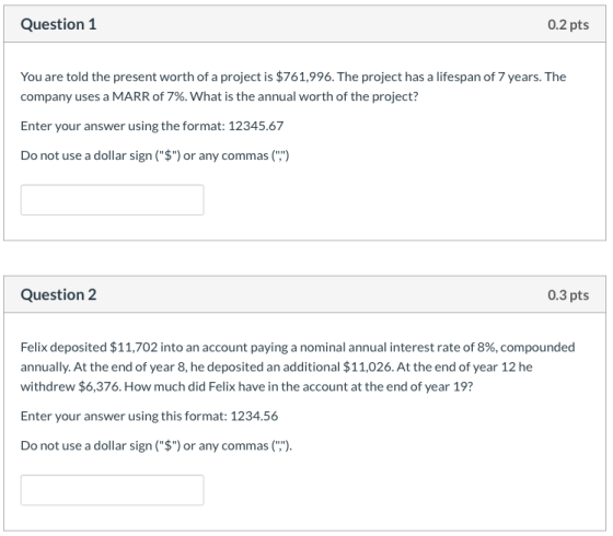 Question 1 0.2 pts You are told the present worth of a project is $761,996. The project has a lifespan of 7 years. The compan