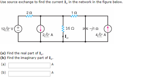 Use source exchange to find the current I, in the network in the figure below. 11 212 AN- 12/ov A 3160 1. +-10 ( 4/0° AT (a)