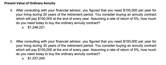 Present Value of Ordinary Annuity 4. After consulting with your financial advisor, you figured that you need $100,000 per yea