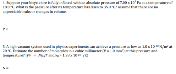 4. Suppose your bicycle tire is fully inflated, with an absolute pressure of 7.00 x 10° Pa at a temperature of 18.0 °C. What