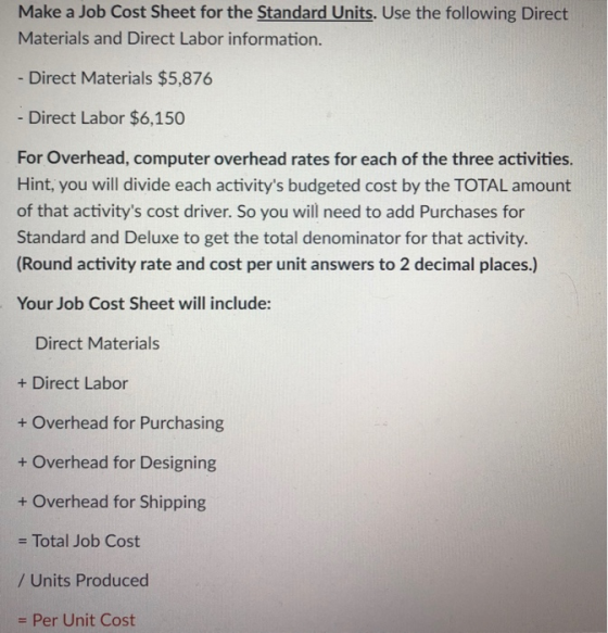 Make a Job Cost Sheet for the Standard Units. Use the following Direct Materials and Direct Labor information. - Direct Mater