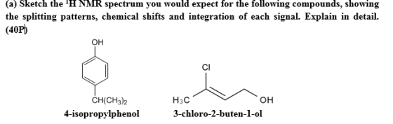 (a) Sketch the H NMR spectrum you would expect for the following compounds, showing the splitting patterns, chemical shifts