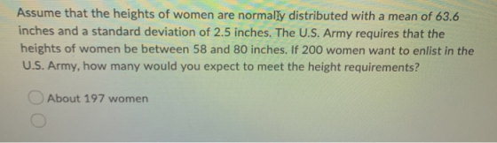 Assume that the heights of women are normally distributed with a mean of 63.6 inches and a standard deviation of 2.5 inches.