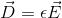 \vec{D}=\epsilon \vec{E}