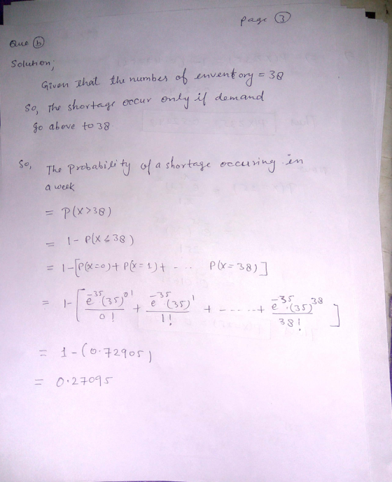 Pas 3 Que (b Solution Given That tlu numbU-5·Inventory = 30 So, The shortage occu Y enǐyM dent and fo aheve to 38 he pr a week = T) (x > 38) P38) 01-3厂 35 38 1-(0.729 o = )