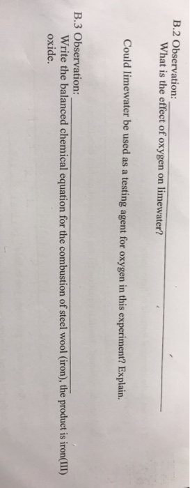 B.2 Observation: What is the effect of oxygen on limewater? Could limewater be used as a testing agent for oxygen in this exp