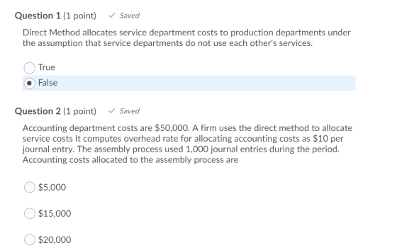 Question 1 (1 point) ✓ Saved Direct Method allocates service department costs to production departments under the assumption
