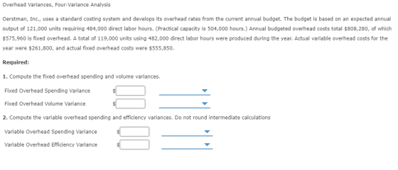 Overhead Variances, Four-Variance Analysis Oerstman, Inc., uses a standard costing system and develops its overhead rates fro