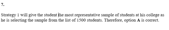 7. Strategy 1 will give the student fhe most representative sample of students at his college he is selecting the sample from