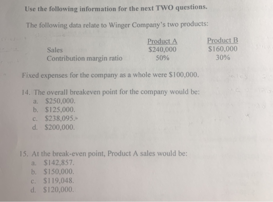 Use the following information for the next TWO questions. The following data relate to Winger Companys two products: Sales C