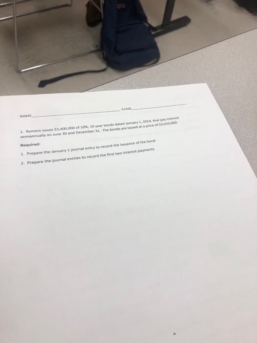 1. Romero issues 53,400,000 of 10%, 10 year bonds dated January 1, 2019, that payer semiannually on June 30 and December 31.