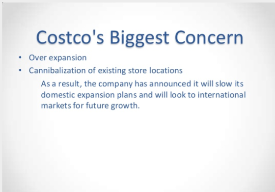Costcos Biggest Concern Over expansion Cannibalization of existing store locations As a result, the company has announced it