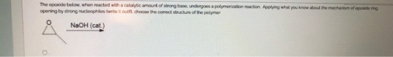 The epoxide below, when reacted with a catalytic amount of strong base, undergoes a polymerization reaction Applying what you