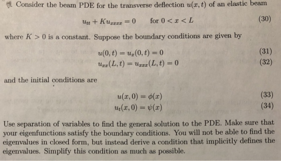 9. Consider the beam PDE for the transverse deflection u(x, t) of an elastic beam Utt + Kurz = 0 for 0 < x <L (30) where K >