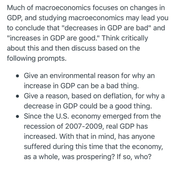 Much of macroeconomics focuses on changes in GDP, and studying macroeconomics may lead you to conclude that decreases in GDP