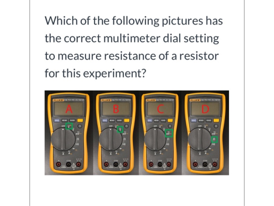 Which of the following pictures has the correct multimeter dial setting to measure resistance of a resistor for this experime