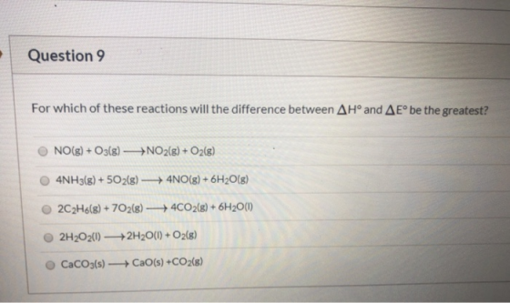 Question 9 For which of these reactions will the difference between AH° and AEº be the greatest? NO(g) + O3(g) —+NO2(g) + O2(