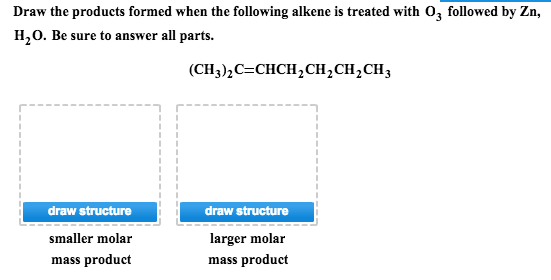 Image for Draw the products formed when the following alkene is treated with O3 followed by Zn, H2O. Be sure to answer a