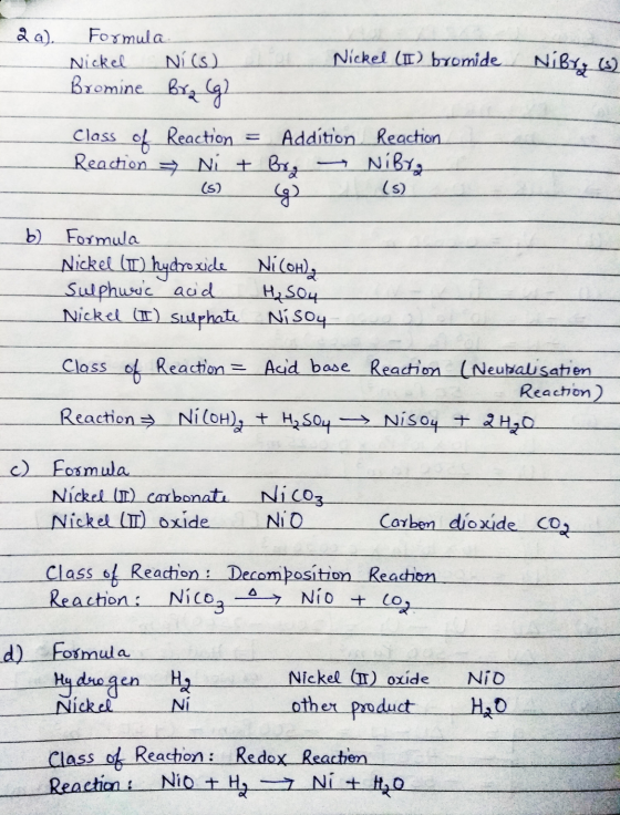 2 a). Formula Nickel Nics) Bromine Bra (g) Nickel (II) bromide Nibyz () Class of Reaction = Addition Reaction Reaction = Ni +