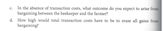 c. In the absence of transaction costs, what outcome do you expect to arise from bargaining between the beekeeper and the far