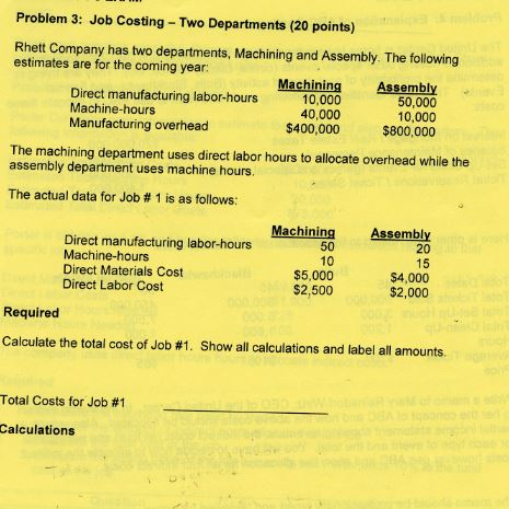 Problem 3: Job Costing - Two Departments (20 points) Rhett Company has two departments, Machining and Assembly. The following