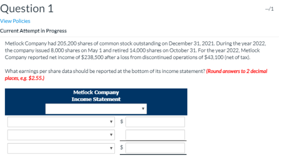 Question 1 View Policies Current Attempt in Progress Metlock Company had 205,200 shares of common stock outstanding on Decemb