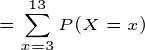 \tiny =\sum_{x=3}^{13}P(X=x)
